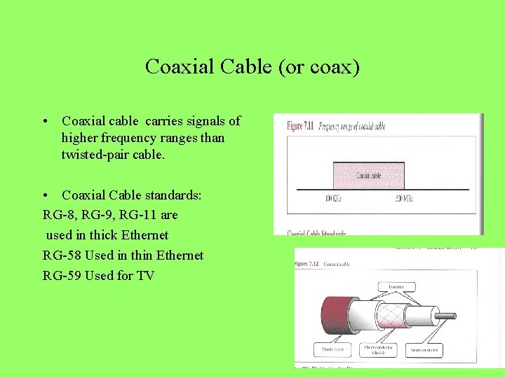 Coaxial Cable (or coax) • Coaxial cable carries signals of higher frequency ranges than