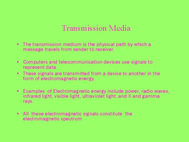 Transmission Media • The transmission medium is the physical path by which a message