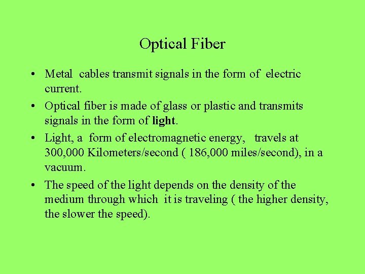 Optical Fiber • Metal cables transmit signals in the form of electric current. •
