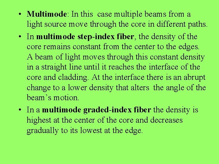  • Multimode: In this case multiple beams from a light source move through