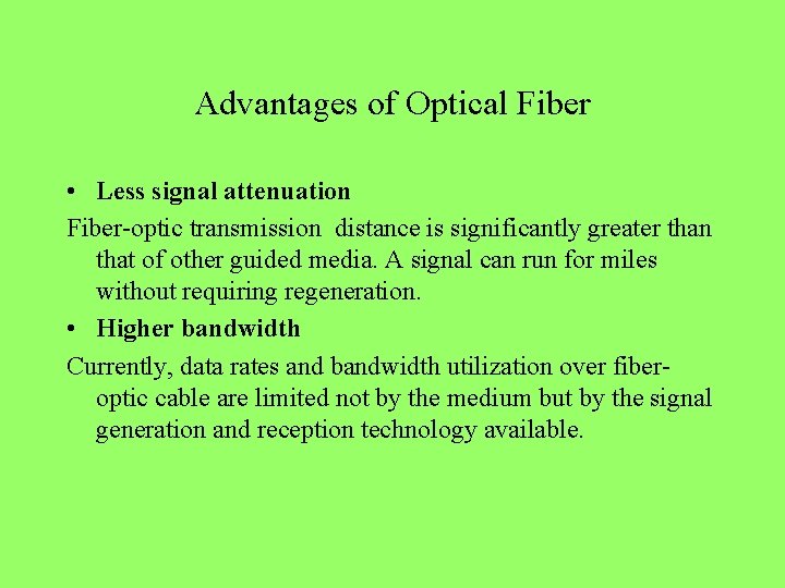 Advantages of Optical Fiber • Less signal attenuation Fiber-optic transmission distance is significantly greater