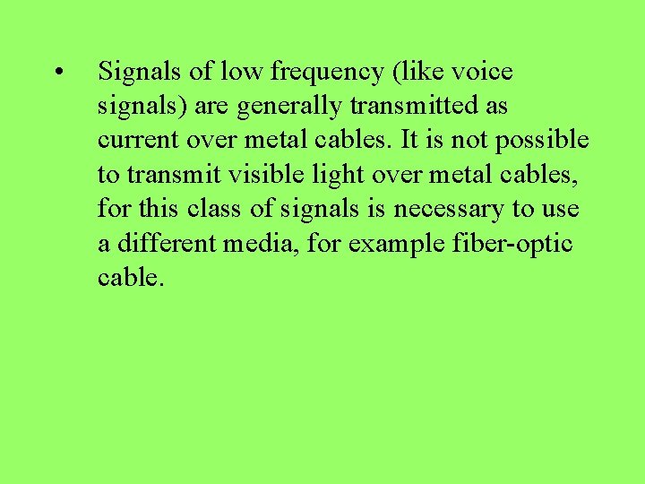  • Signals of low frequency (like voice signals) are generally transmitted as current