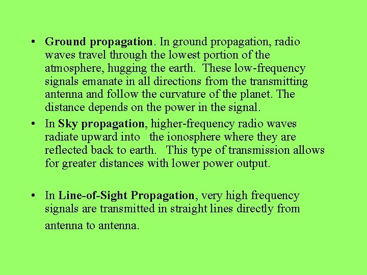  • Ground propagation. In ground propagation, radio waves travel through the lowest portion