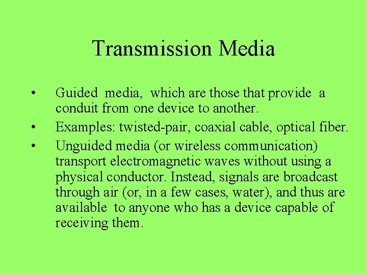 Transmission Media • • • Guided media, which are those that provide a conduit