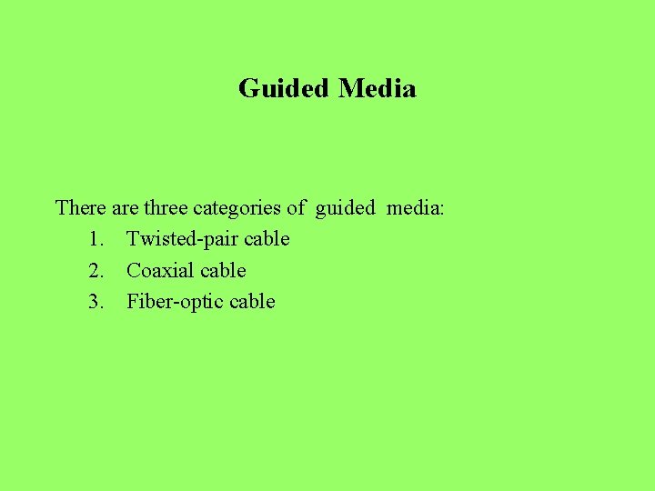 Guided Media There are three categories of guided media: 1. Twisted-pair cable 2. Coaxial