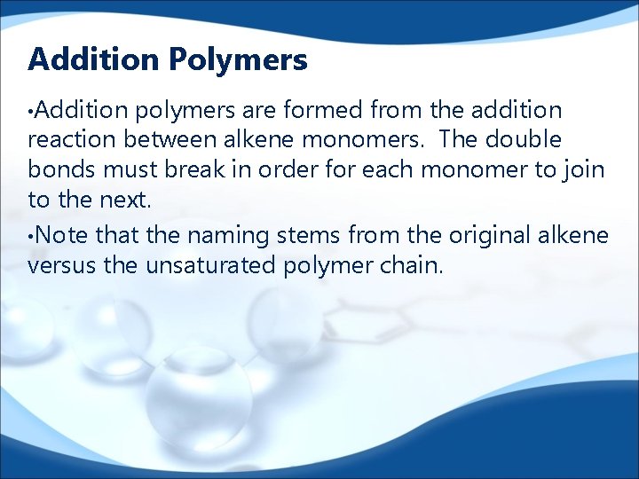 Addition Polymers • Addition polymers are formed from the addition reaction between alkene monomers.