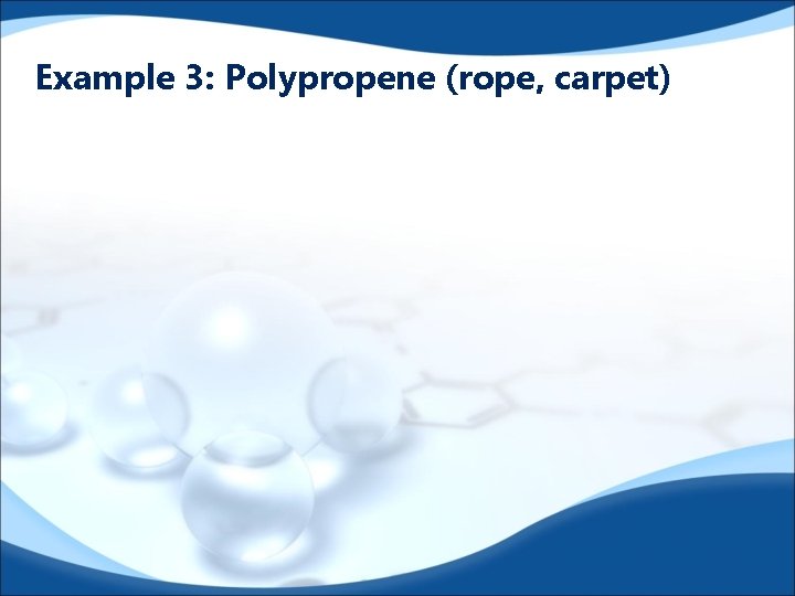 Example 3: Polypropene (rope, carpet) 
