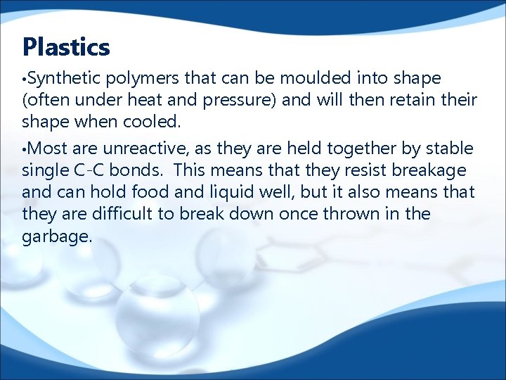 Plastics • Synthetic polymers that can be moulded into shape (often under heat and