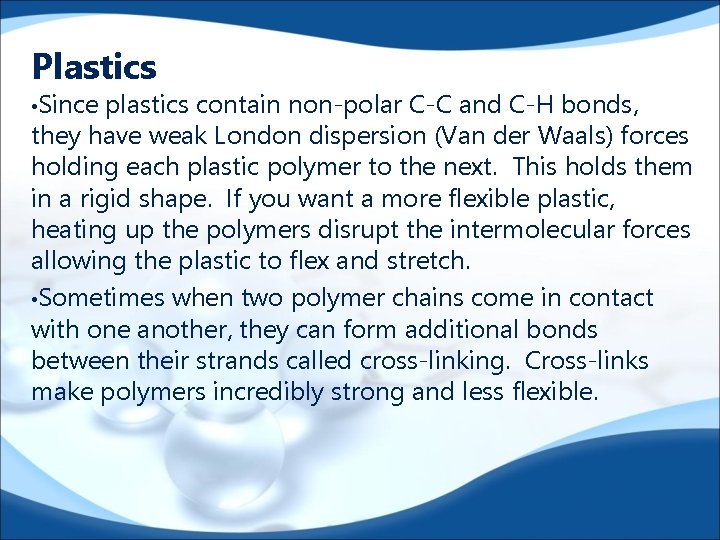 Plastics • Since plastics contain non-polar C-C and C-H bonds, they have weak London
