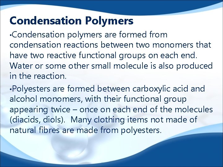 Condensation Polymers • Condensation polymers are formed from condensation reactions between two monomers that