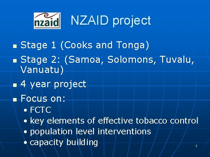 NZAID project n n Stage 1 (Cooks and Tonga) Stage 2: (Samoa, Solomons, Tuvalu,