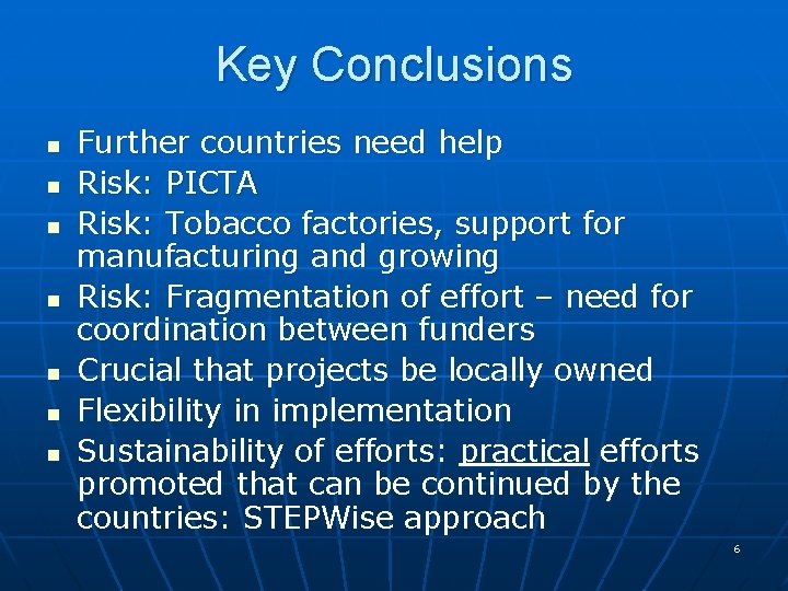 Key Conclusions n n n n Further countries need help Risk: PICTA Risk: Tobacco