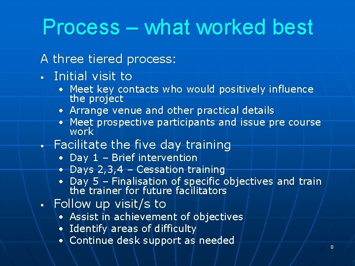 Process – what worked best A three tiered process: • Initial visit to •