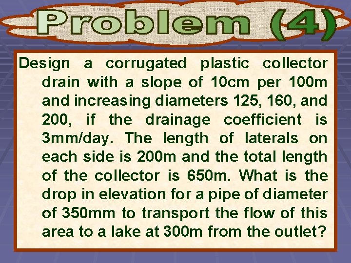 Design a corrugated plastic collector drain with a slope of 10 cm per 100