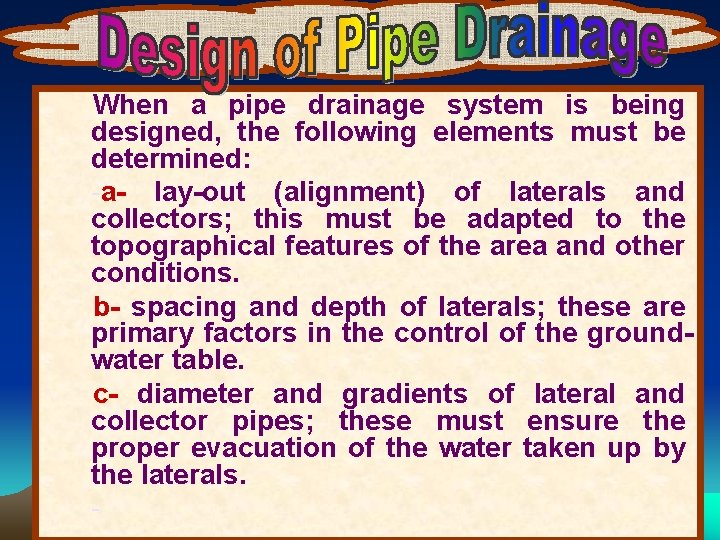 When a pipe drainage system is being designed, the following elements must be determined: