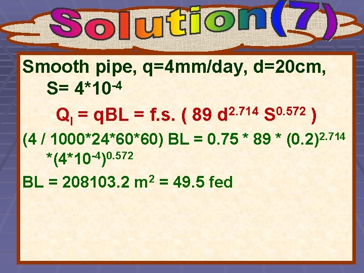 Smooth pipe, q=4 mm/day, d=20 cm, S= 4*10 -4 Ql = q. BL =