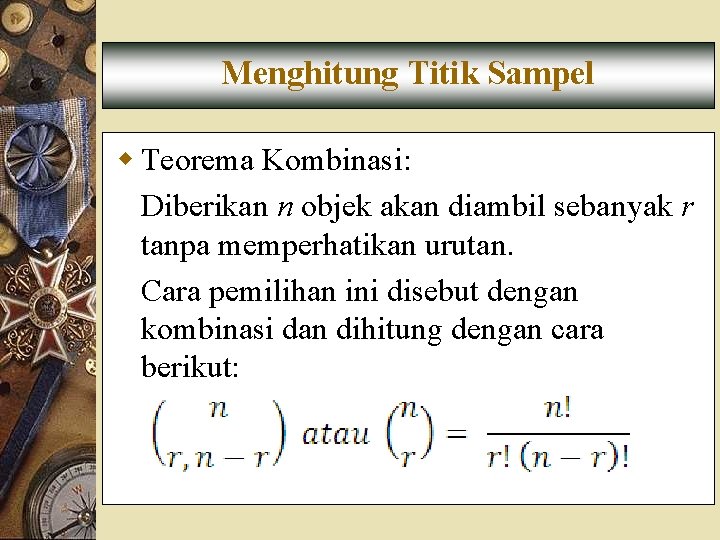 Menghitung Titik Sampel w Teorema Kombinasi: Diberikan n objek akan diambil sebanyak r tanpa