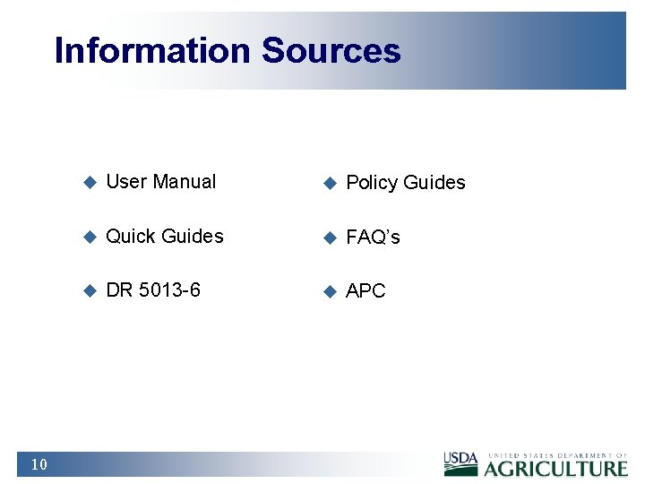 Information Sources 10 u User Manual u Policy Guides u Quick Guides u FAQ’s
