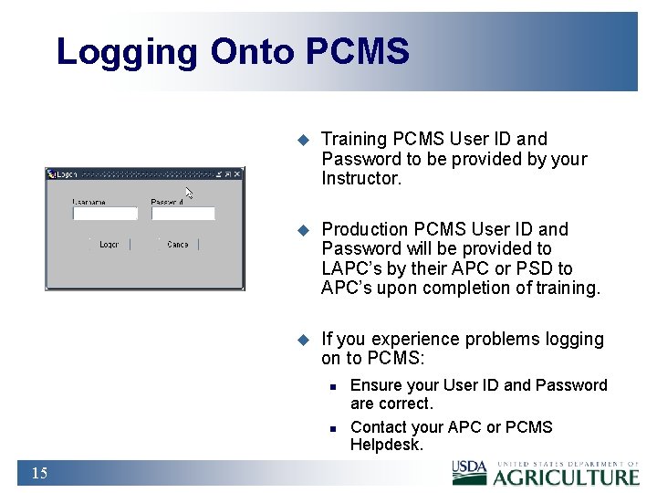 Logging Onto PCMS u Training PCMS User ID and Password to be provided by