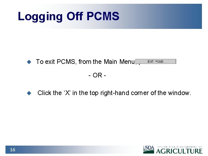 Logging Off PCMS u To exit PCMS, from the Main Menu, press - OR