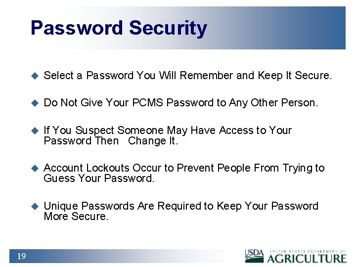 Password Security 19 u Select a Password You Will Remember and Keep It Secure.