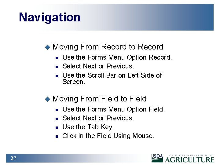 Navigation u Moving n n n Use the Forms Menu Option Record. Select Next