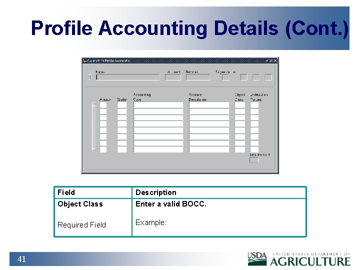 Profile Accounting Details (Cont. ) 41 Field Description Object Class Enter a valid BOCC.