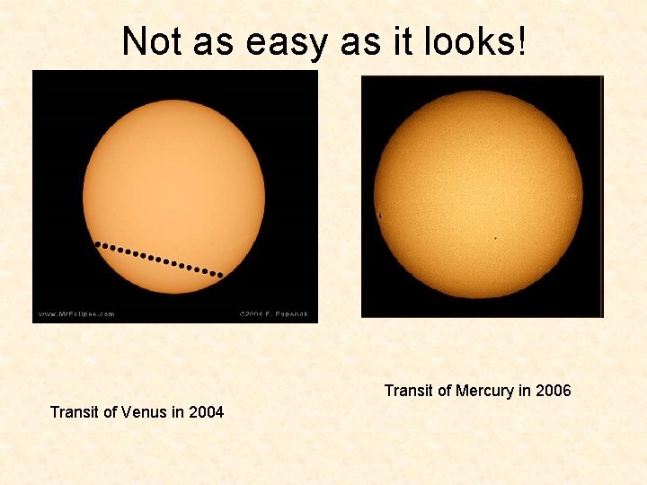 Not as easy as it looks! Transit of Mercury in 2006 Transit of Venus