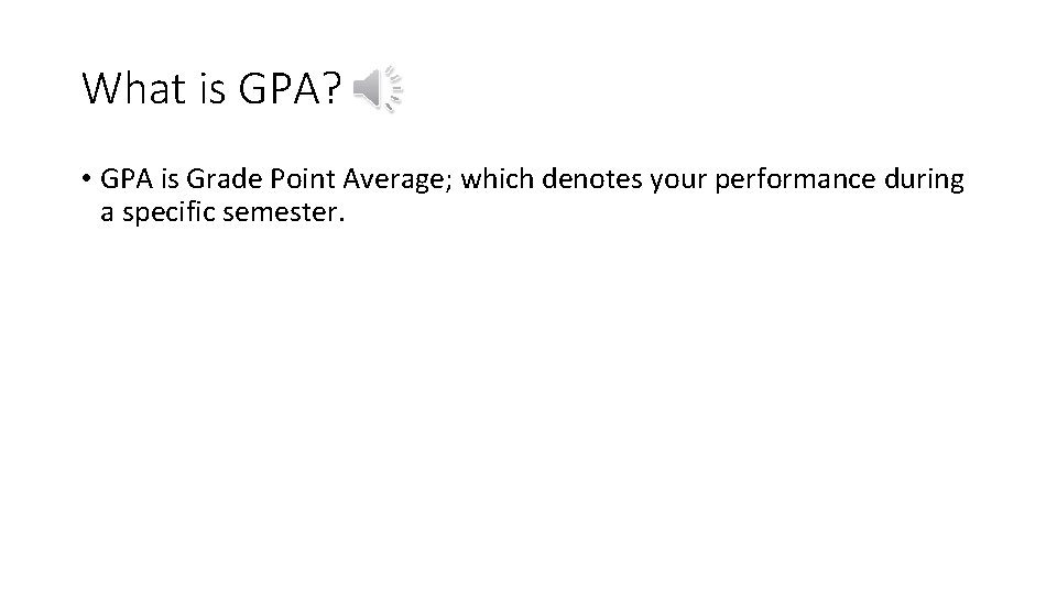 What is GPA? • GPA is Grade Point Average; which denotes your performance during What is GPA? • GPA is Grade Point Average; which denotes your performance during