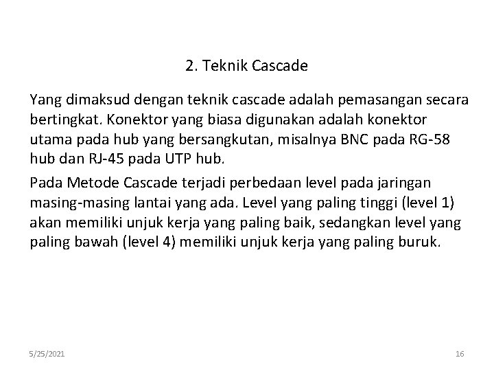 2. Teknik Cascade Yang dimaksud dengan teknik cascade adalah pemasangan secara bertingkat. Konektor yang