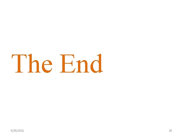 The End 5/25/2021 28 