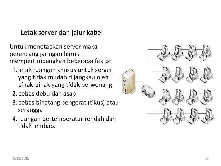 Letak server dan jalur kabel Untuk menetapkan server maka perancang jaringan harus mempertimbangkan beberapa