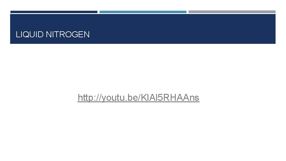 LIQUID NITROGEN http: //youtu. be/Kl. Al 5 RHAAns 