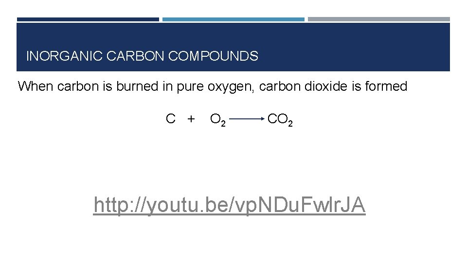 INORGANIC CARBON COMPOUNDS When carbon is burned in pure oxygen, carbon dioxide is formed