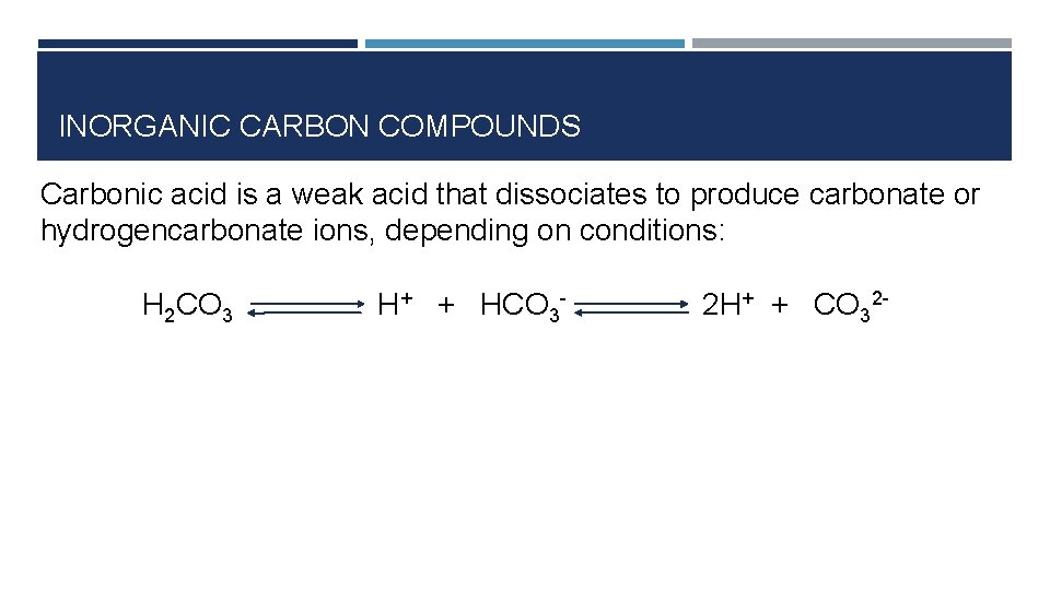 INORGANIC CARBON COMPOUNDS Carbonic acid is a weak acid that dissociates to produce carbonate