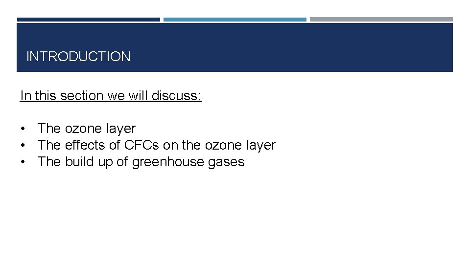 INTRODUCTION In this section we will discuss: • The ozone layer • The effects