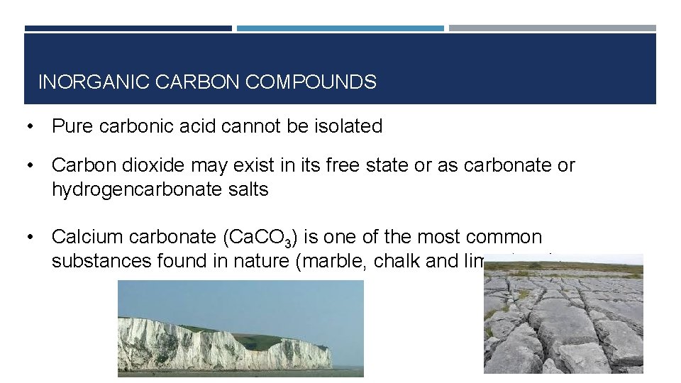INORGANIC CARBON COMPOUNDS • Pure carbonic acid cannot be isolated • Carbon dioxide may