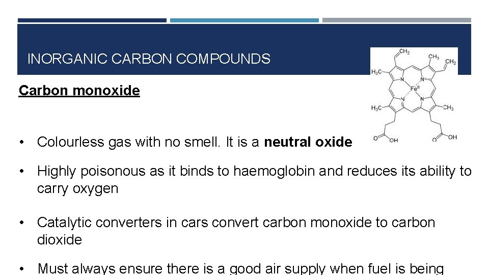 INORGANIC CARBON COMPOUNDS Carbon monoxide • Colourless gas with no smell. It is a