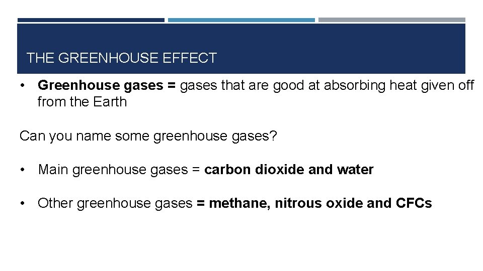 THE GREENHOUSE EFFECT • Greenhouse gases = gases that are good at absorbing heat