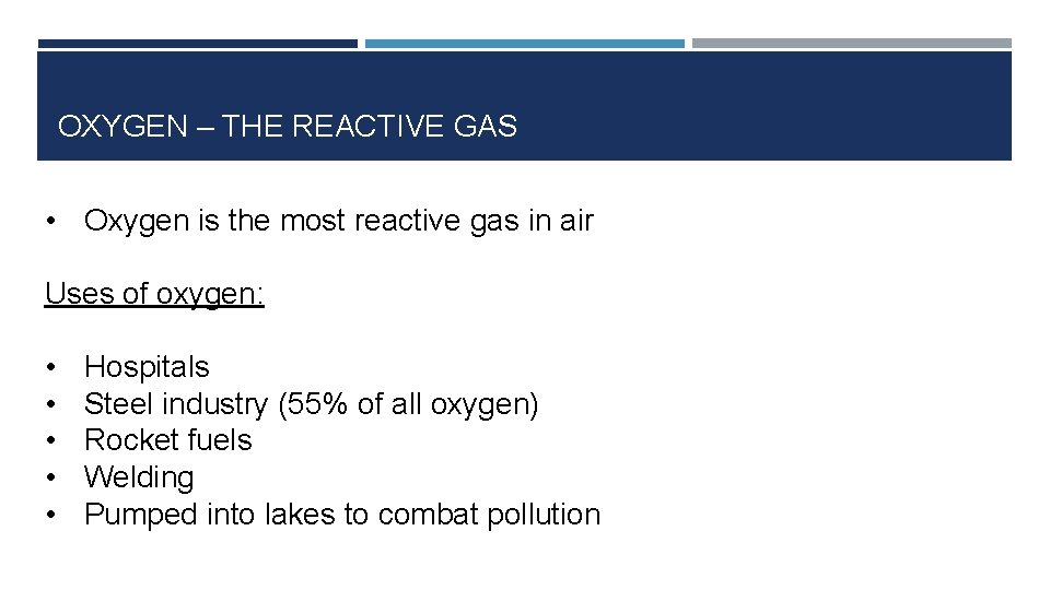 OXYGEN – THE REACTIVE GAS • Oxygen is the most reactive gas in air