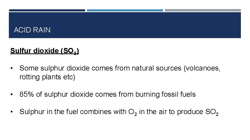 ACID RAIN Sulfur dioxide (SO 2) • Some sulphur dioxide comes from natural sources