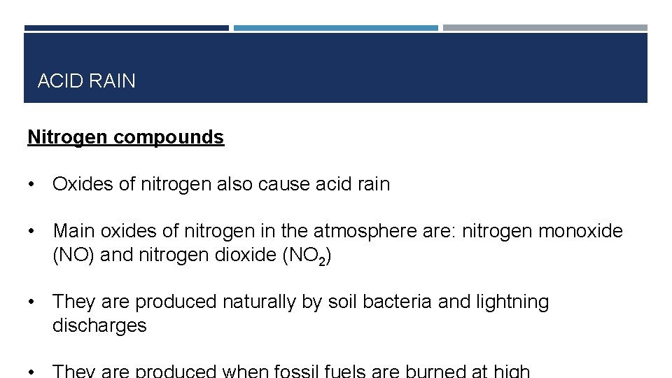 ACID RAIN Nitrogen compounds • Oxides of nitrogen also cause acid rain • Main