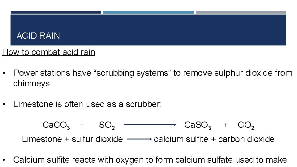 ACID RAIN How to combat acid rain • Power stations have “scrubbing systems” to