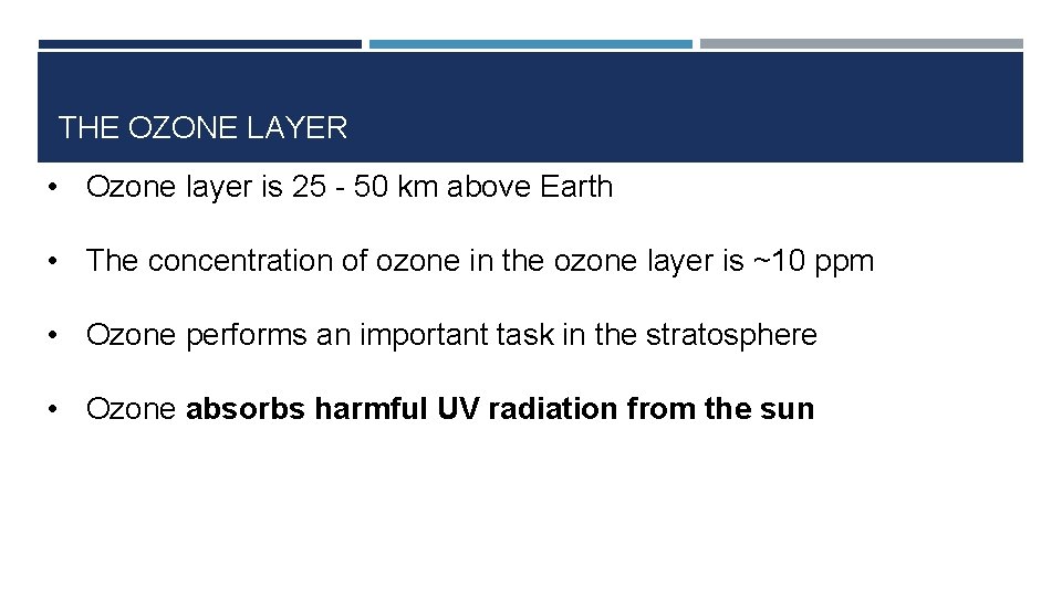 THE OZONE LAYER • Ozone layer is 25 - 50 km above Earth •