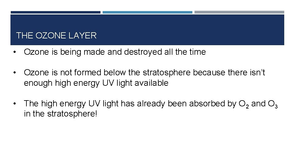 THE OZONE LAYER • Ozone is being made and destroyed all the time •