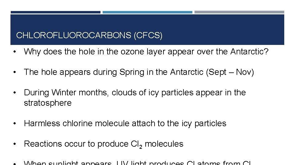 CHLOROFLUOROCARBONS (CFCS) • Why does the hole in the ozone layer appear over the