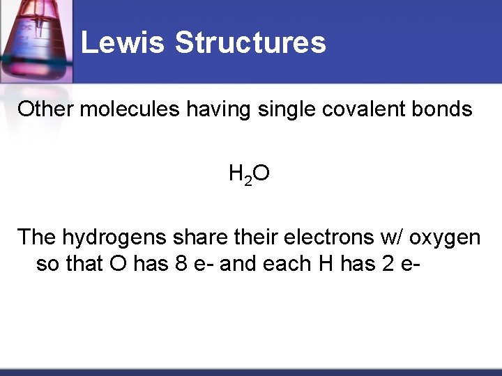 Lewis Structures Other molecules having single covalent bonds H 2 O The hydrogens share