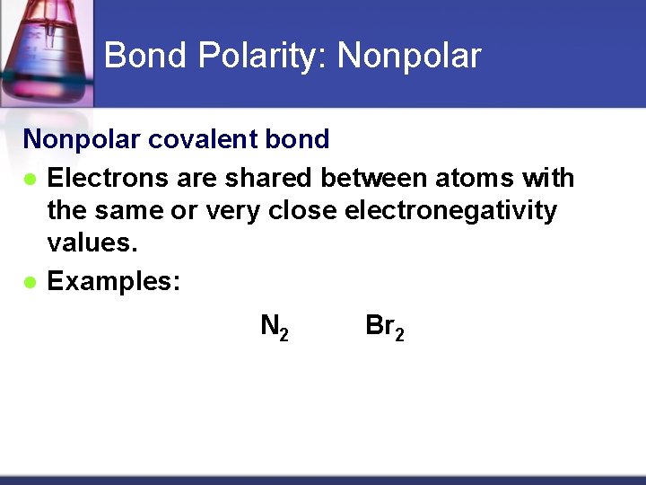 Bond Polarity: Nonpolar covalent bond l Electrons are shared between atoms with the same