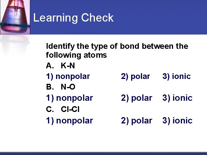 Learning Check Identify the type of bond between the following atoms A. K-N 1)