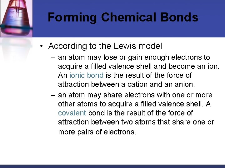 Forming Chemical Bonds • According to the Lewis model – an atom may lose